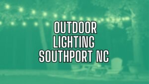 outdoor lighting southport nc