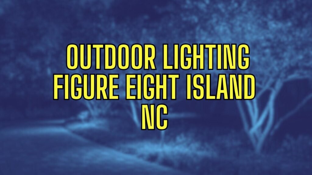 outdoor lighting figure eight island NC