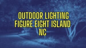 outdoor lighting figure eight island NC